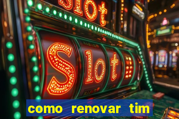 como renovar tim beta antes do prazo